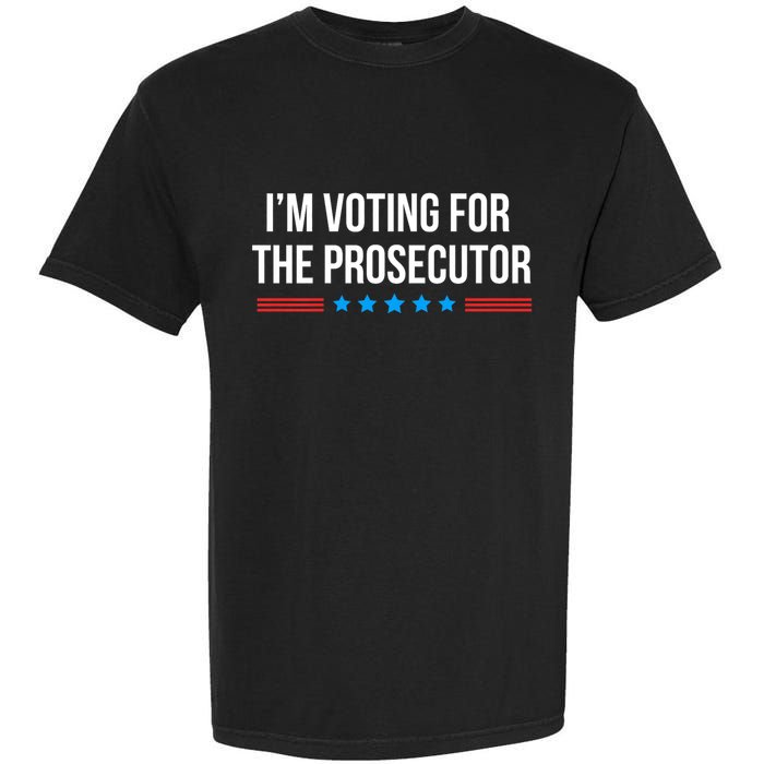 I’M Voting For The Prosecutor Garment-Dyed Heavyweight T-Shirt