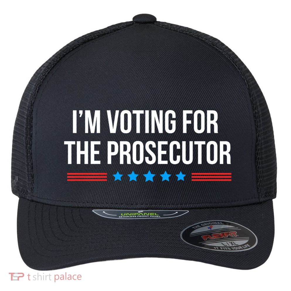 I’M Voting For The Prosecutor Flexfit Unipanel Trucker Cap