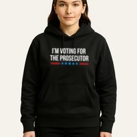 I’M Voting For The Prosecutor Hoodie