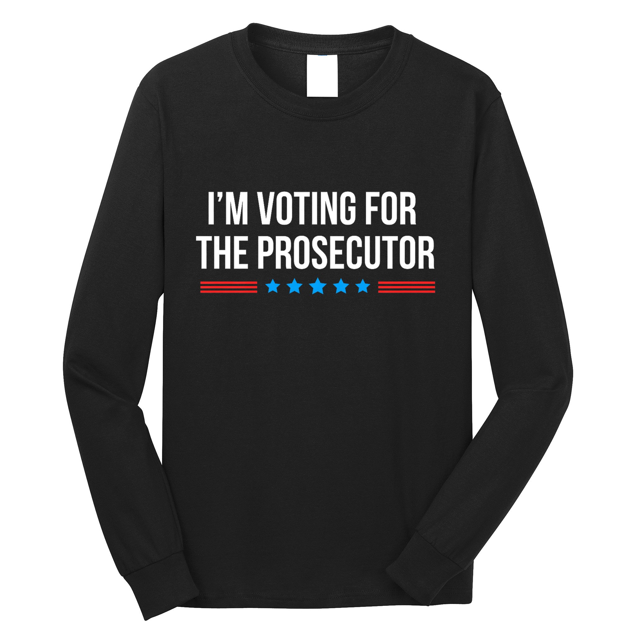 I’M Voting For The Prosecutor Long Sleeve Shirt