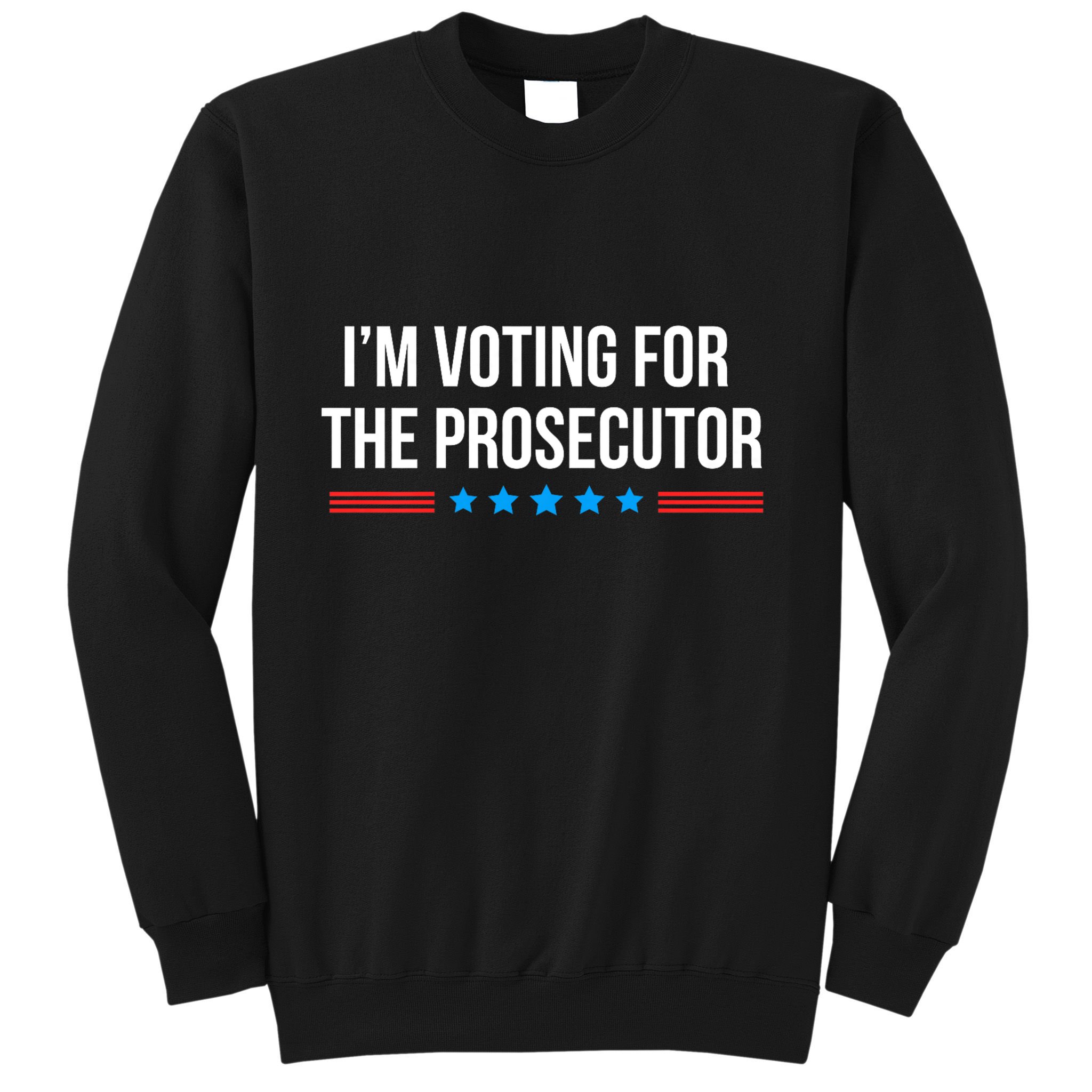 I’M Voting For The Prosecutor Sweatshirt