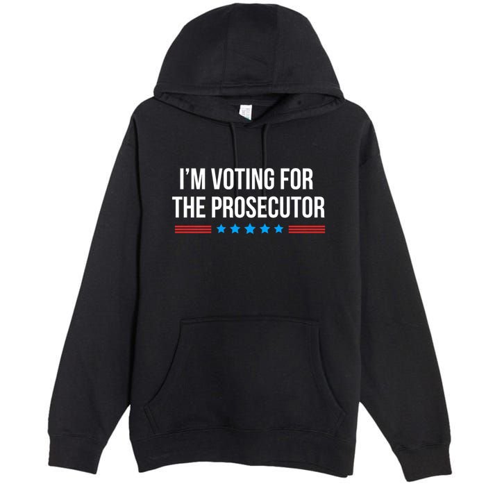 I’M Voting For The Prosecutor Premium Pullover Hoodie