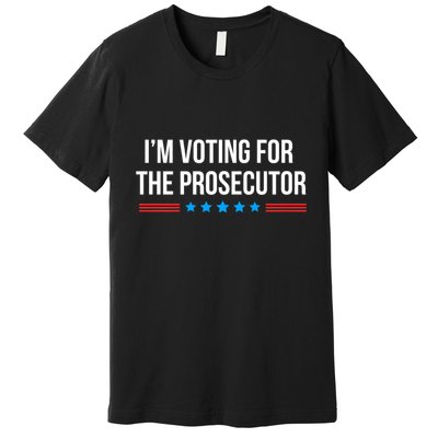 I’M Voting For The Prosecutor Premium T-Shirt