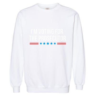 I’M Voting For The Prosecutor Garment-Dyed Sweatshirt
