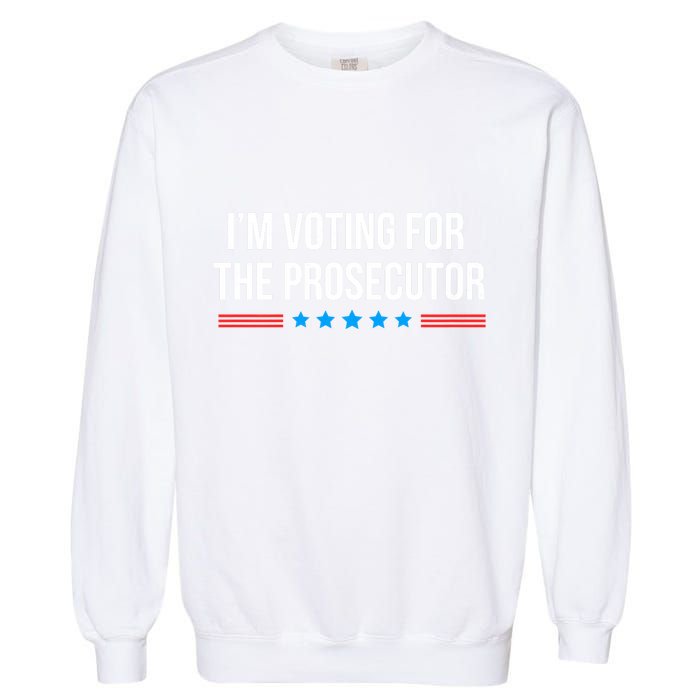 I’M Voting For The Prosecutor Garment-Dyed Sweatshirt