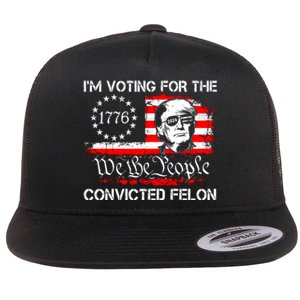 IM Voting For The Convicted Felon 2024 Funny Trump Flat Bill Trucker Hat