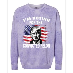 IM Voting For The Convicted Felon 2024 Funny Pro Trump Colorblast Crewneck Sweatshirt