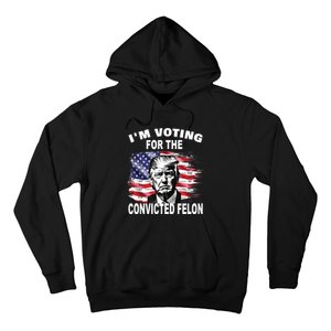 IM Voting For The Convicted Felon 2024 Funny Pro Trump Hoodie