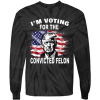 IM Voting For The Convicted Felon 2024 Funny Pro Trump Tie-Dye Long Sleeve Shirt