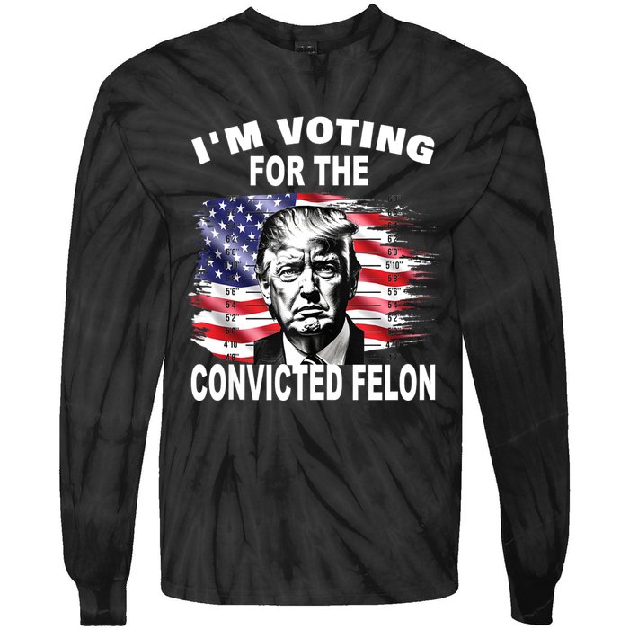 IM Voting For The Convicted Felon 2024 Funny Pro Trump Tie-Dye Long Sleeve Shirt