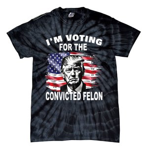 IM Voting For The Convicted Felon 2024 Funny Pro Trump Tie-Dye T-Shirt