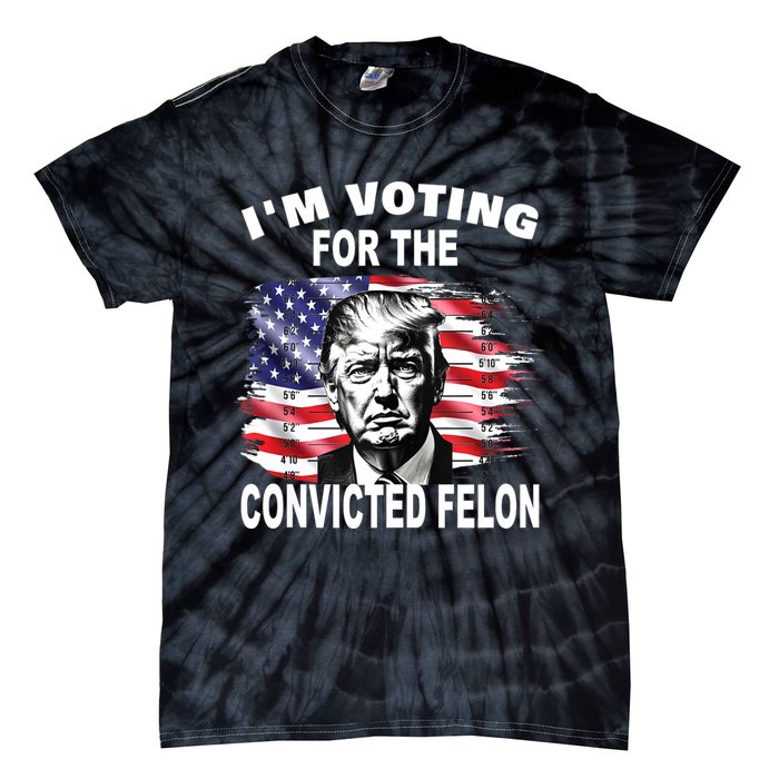 IM Voting For The Convicted Felon 2024 Funny Pro Trump Tie-Dye T-Shirt