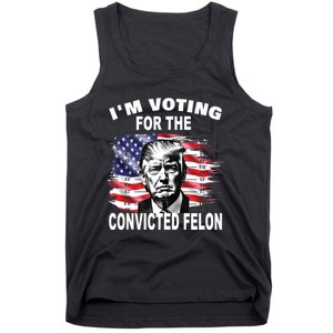 IM Voting For The Convicted Felon 2024 Funny Pro Trump Tank Top