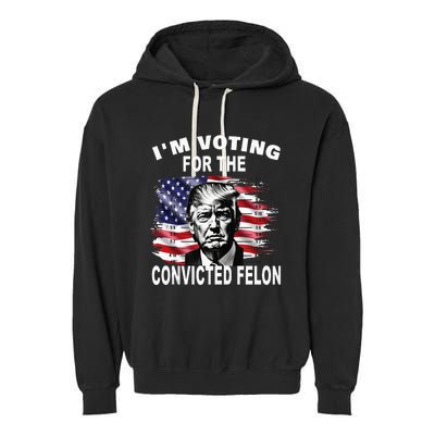 IM Voting For The Convicted Felon 2024 Garment-Dyed Fleece Hoodie