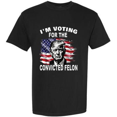 IM Voting For The Convicted Felon 2024 Garment-Dyed Heavyweight T-Shirt