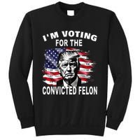 IM Voting For The Convicted Felon 2024 Sweatshirt