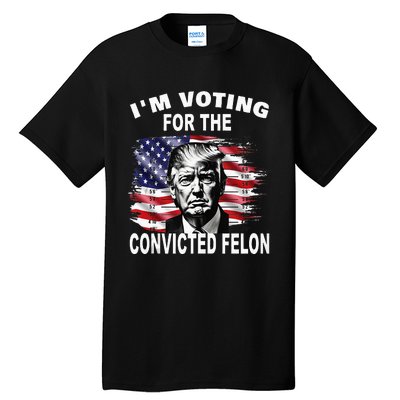 IM Voting For The Convicted Felon 2024 Tall T-Shirt