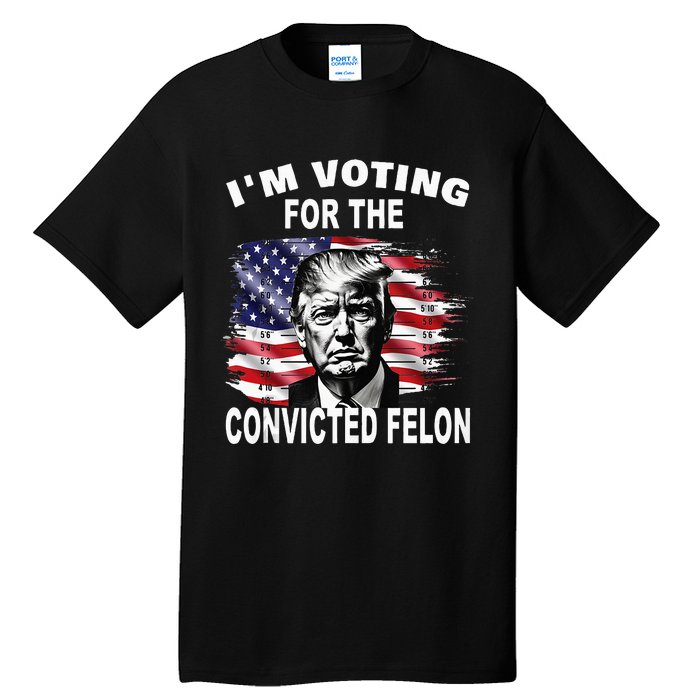 IM Voting For The Convicted Felon 2024 Tall T-Shirt