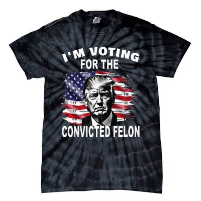 IM Voting For The Convicted Felon 2024 Tie-Dye T-Shirt