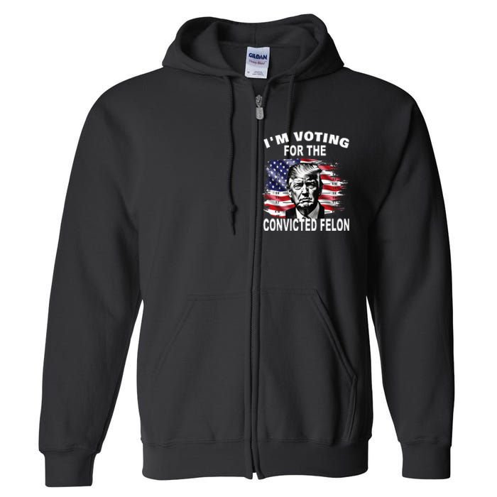 IM Voting For The Convicted Felon 2024 Full Zip Hoodie