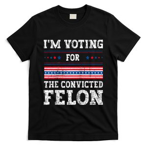 Im Voting For The Convicted Felon For President T-Shirt