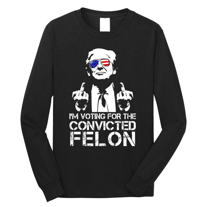 Im Voting For The Convicted Felon 2024 Long Sleeve Shirt