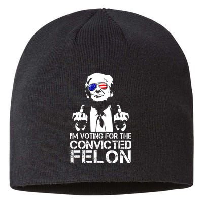 Im Voting For The Convicted Felon 2024 Sustainable Beanie