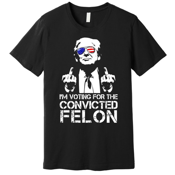 Im Voting For The Convicted Felon 2024 Premium T-Shirt