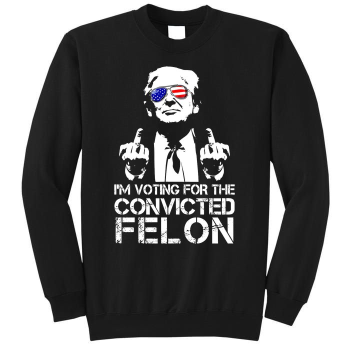 Im Voting For The Convicted Felon 2024 Tall Sweatshirt