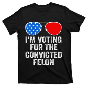 IM Voting For The Convicted Felon T-Shirt