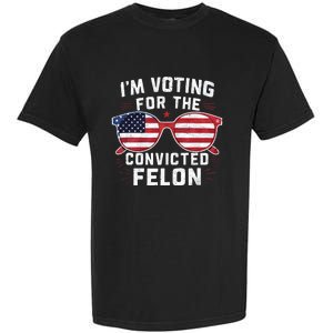 IM Voting For The Convicted Felon Funny Pro Trump 2024 Vote Trump Felon Garment-Dyed Heavyweight T-Shirt