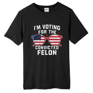 IM Voting For The Convicted Felon Funny Pro Trump 2024 Vote Trump Felon Tall Fusion ChromaSoft Performance T-Shirt