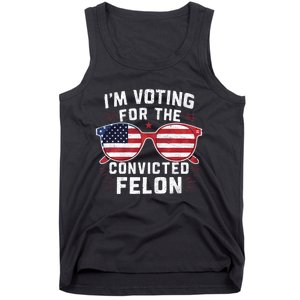 IM Voting For The Convicted Felon Funny Pro Trump 2024 Vote Trump Felon Tank Top