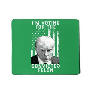 IM Voting For The Convicted Felon Mousepad