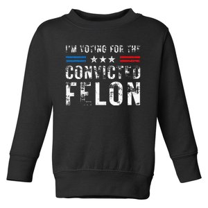 IM Voting For The Convicted Felon Pro 2024 Toddler Sweatshirt