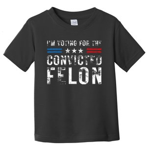 IM Voting For The Convicted Felon Pro 2024 Toddler T-Shirt