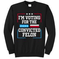 Im Voting For The Convicted Felon 2024 Sweatshirt