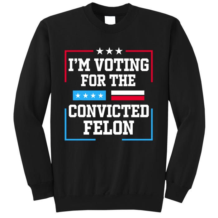 Im Voting For The Convicted Felon 2024 Sweatshirt