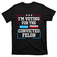 Im Voting For The Convicted Felon 2024 T-Shirt