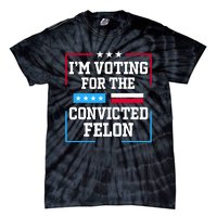 Im Voting For The Convicted Felon 2024 Tie-Dye T-Shirt