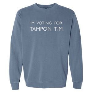 IM Voting For Tampon Tim Walz Vice President Support 2024 Garment-Dyed Sweatshirt