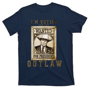 IM Voting For The Outlaw Wanted For President Trump 2024 T-Shirt