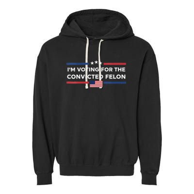 Im Voting For Convicted Felon Us Flag Trump 2024 Garment-Dyed Fleece Hoodie