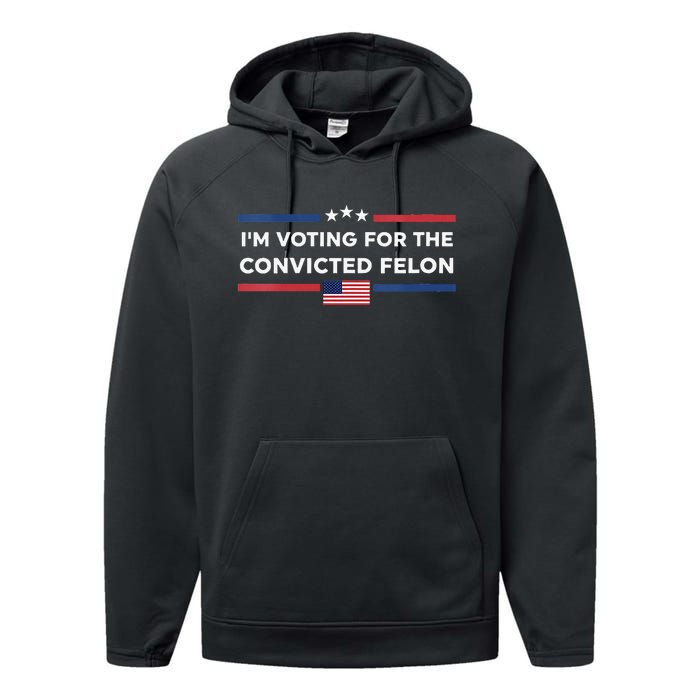 Im Voting For Convicted Felon Us Flag Trump 2024 Performance Fleece Hoodie