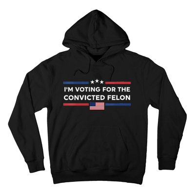 Im Voting For Convicted Felon Us Flag Trump 2024 Hoodie