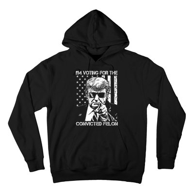 IM Voting For The Convicted Felon Funny Trump 2024 Hoodie