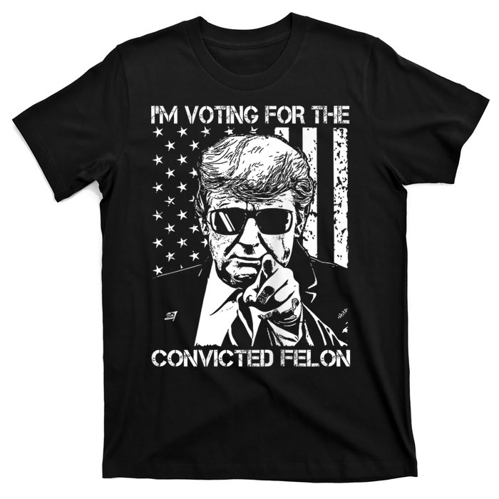 IM Voting For The Convicted Felon Funny Trump 2024 T-Shirt