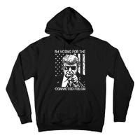 IM Voting For The Convicted Felon Funny Trump 2024 Tall Hoodie