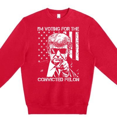 IM Voting For The Convicted Felon Funny Trump 2024 Premium Crewneck Sweatshirt