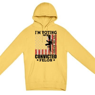 Im Voting For The Convicted Felon We The People Usa Flag Premium Pullover Hoodie